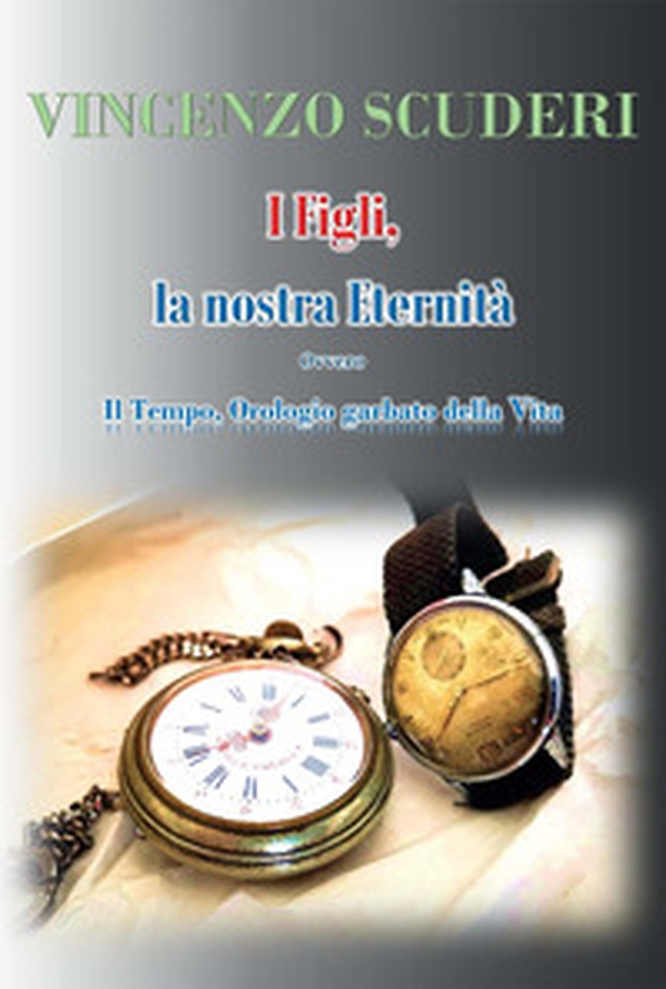 I figli, la nostra eternità. Ovvero. Il tempo, orologio garbato della vita - Librerie.coop I figli, la nostra eternità. Ovvero. Il tempo, orologio garbato della vita - Librerie.coop