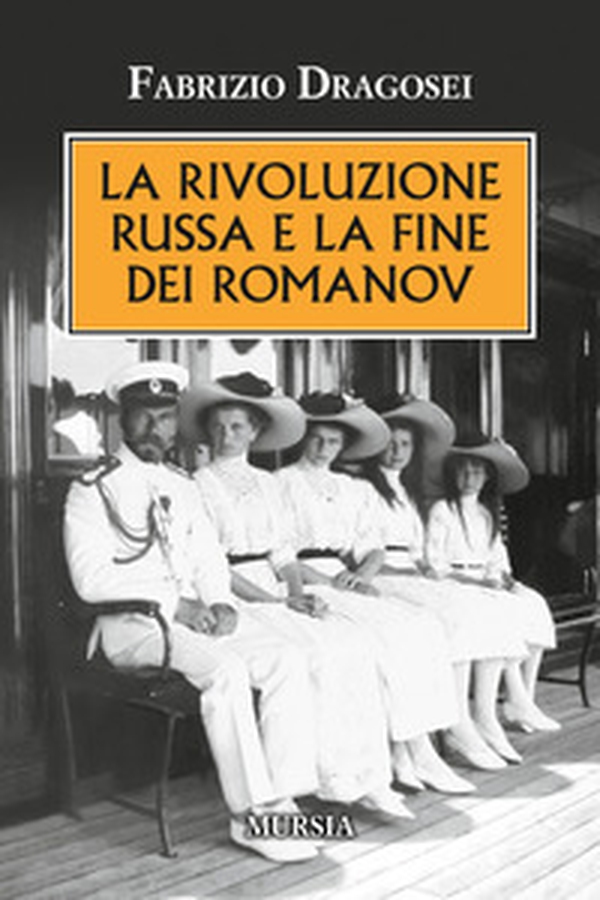 La rivoluzione russa e la fine dei Romanov - Librerie.coop La rivoluzione russa e la fine dei Romanov - Librerie.coop