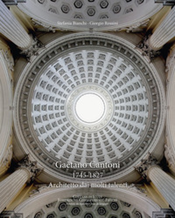 Gaetano Cantoni 1745-1827. Architetto dai molti talenti - Librerie.coop Gaetano Cantoni 1745-1827. Architetto dai molti talenti - Librerie.coop