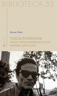 Tuscia in Pasolini. Studio onnicomprensivo di un rapporto articolato - Librerie.coop