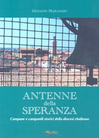 Antenne della speranza. Campane e campanili storici della chiesa clodiense - Librerie.coop