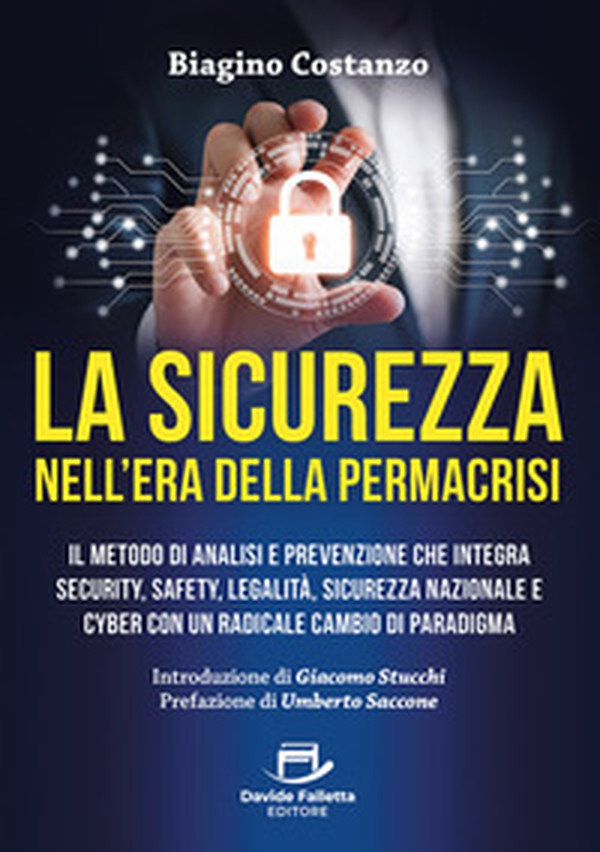 La sicurezza nell'era della ermacrisi. Il metodo di analisi e prevenzione che integra security, safety, legalità, sicurezza nazionale e cyber con un radicale cambio di paradigma - Librerie.coop