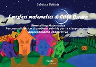 I misteri matematici di Città Oscura. Storytelling Matematica. Percorso didattico di problem solving per la classe seconda. Apprendimento cooperativo - Librerie.coop I misteri matematici di Città Oscura. Storytelling Matematica. Percorso didattico di problem solving per la classe seconda. Apprendimento cooperativo - Librerie.coop