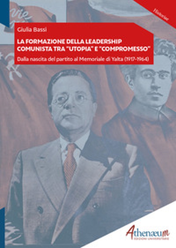 La formazione della leadership comunista tra "utopia" e "compromesso". Dalla nascita del partito al Memoriale di Yalta (1917-1964) - Librerie.coop La formazione della leadership comunista tra "utopia" e "compromesso". Dalla nascita del partito al Memoriale di Yalta (1917-1964) - Librerie.coop
