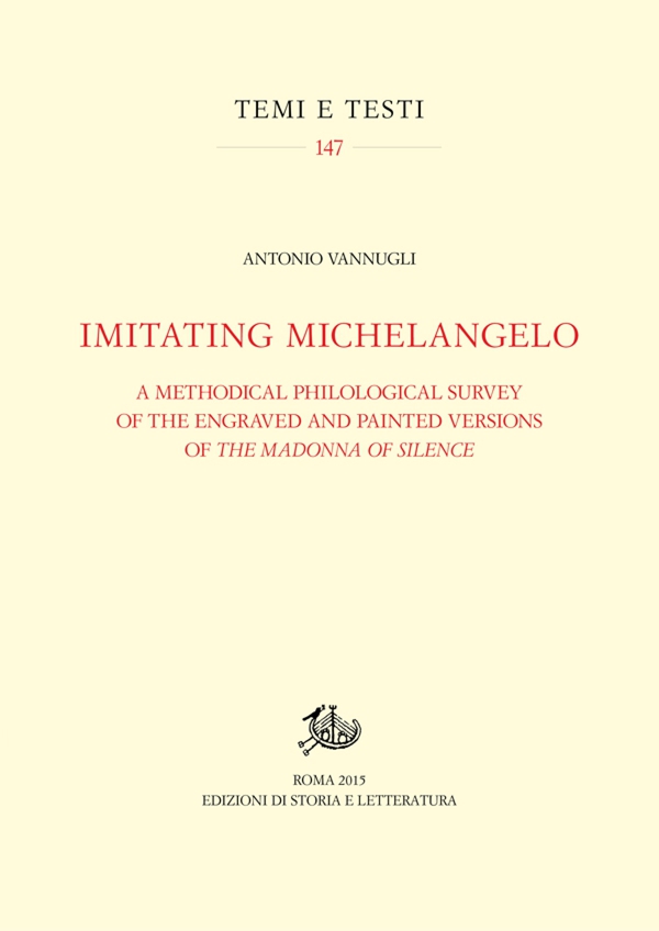 Imitating Michelangelo. A Methodical Philological Survey of the Engraved and Painted Versions of The Madonna Of Silence - Librerie.coop