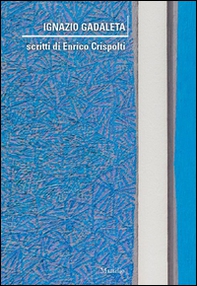 Ignazio Gadaleta. Scritti di Enrico Crispolti - Librerie.coop