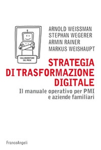 Strategia di trasformazione digitale. Il manuale operativo per PMI e aziende familiari - Librerie.coop