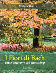 I fiori di Bach. Come strumenti del counseling - Librerie.coop