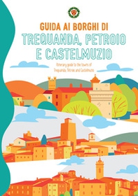 Guida ai borghi di Trequanda, Petroio e Castelmuzio-Itinerary guide to the towns of Trequanda, Petroio and Castelmuzio - Librerie.coop