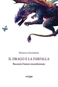 Il drago e la farfalla. Racconti d'amore incondizionato - Librerie.coop