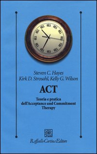ACT. Teoria e pratica dell'Acceptance and Commitment Therapy - Librerie.coop