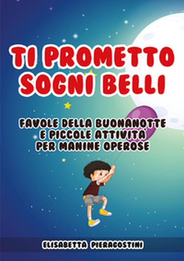 Ti prometto sogni belli. Favole della buonanotte e piccole attività per manine operose - Librerie.coop Ti prometto sogni belli. Favole della buonanotte e piccole attività per manine operose - Librerie.coop