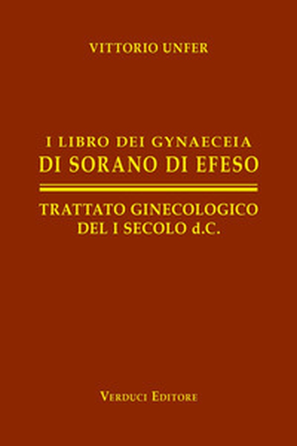 I libro dei gynaeceia di Sorano di Efeso. Trattato ginecologico del I secolo d.C. - Librerie.coop