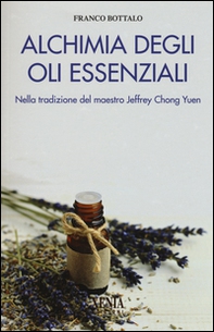 Alchimia degli oli essenziali. Nella tradizione del maestro Jeffrey Chong Yuen - Librerie.coop Alchimia degli oli essenziali. Nella tradizione del maestro Jeffrey Chong Yuen - Librerie.coop