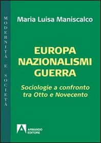 Europa nazionalismi guerra. Sociologie a confronto tra Otto e Novecento - Librerie.coop