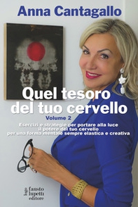 Quel tesoro del tuo cervello. Esercizi e strategie per portare alla luce il potere del tuo cervello per una forma mentale sempre elastica e creativa - Librerie.coop