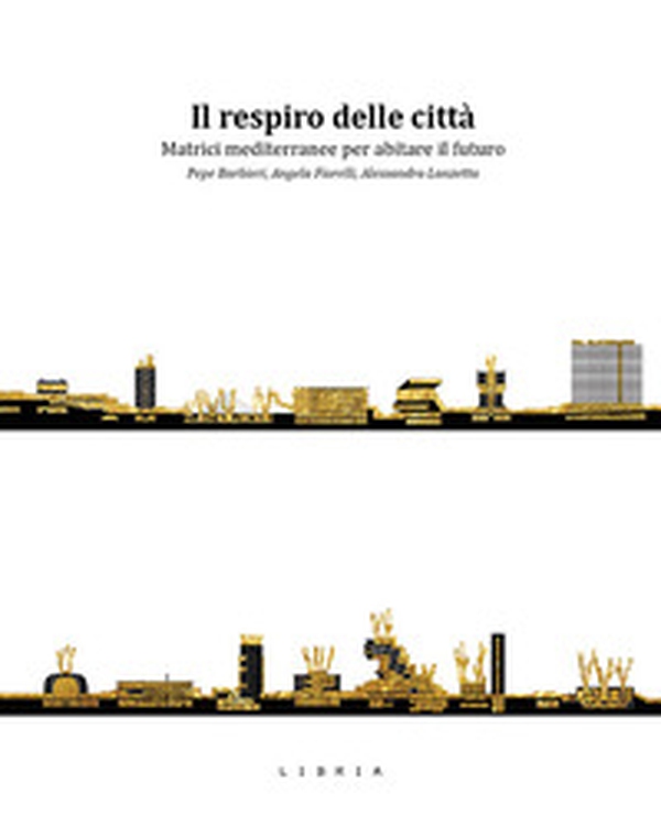 Il respiro delle città. Matrici mediterranee per abitare il futuro - Librerie.coop Il respiro delle città. Matrici mediterranee per abitare il futuro - Librerie.coop