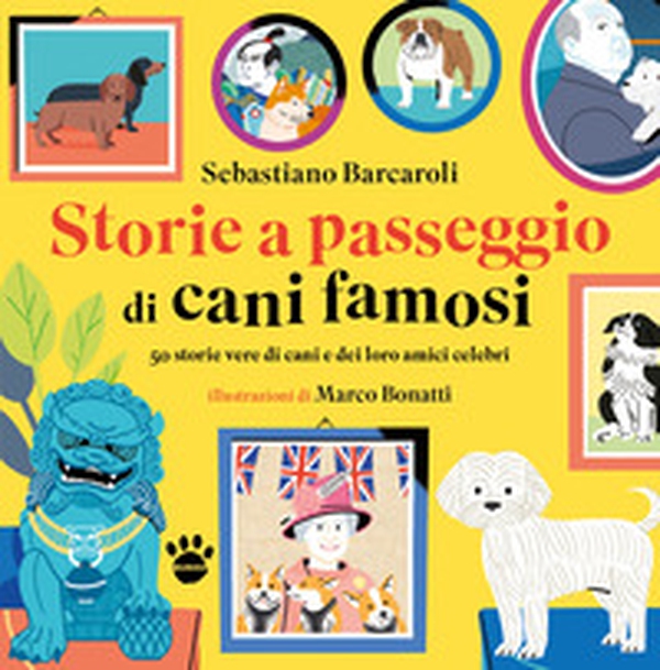 Storie a passeggio di cani famosi. 50 racconti di cani e dei loro amici celebri - Librerie.coop Storie a passeggio di cani famosi. 50 racconti di cani e dei loro amici celebri - Librerie.coop