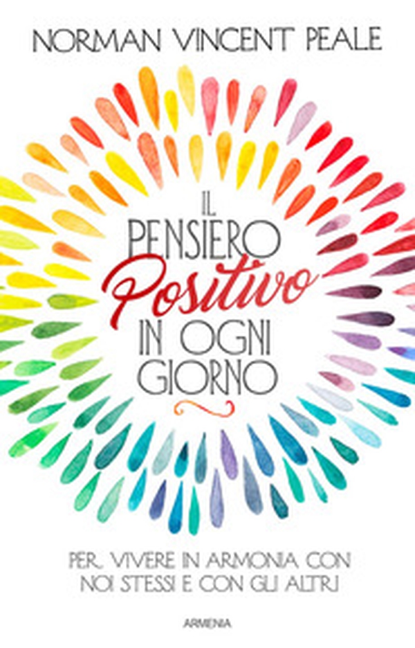 Il pensiero positivo in ogni giorno. Per vivere in armonia con noi stessi e con gli altri - Librerie.coop Il pensiero positivo in ogni giorno. Per vivere in armonia con noi stessi e con gli altri - Librerie.coop