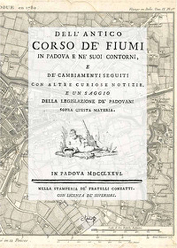 Dell'antico corso de' fiumi in Padova e ne' suoi contorni, Padova 1776 - Librerie.coop