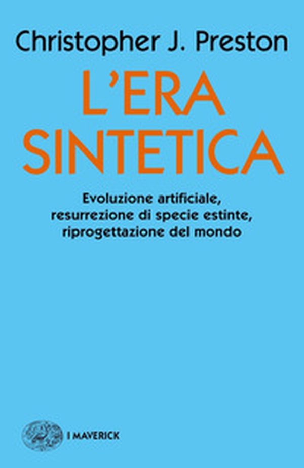 L'era sintetica. Evoluzione artificiale, risurrezione di specie estinte, riprogettazione del mondo - Librerie.coop L'era sintetica. Evoluzione artificiale, risurrezione di specie estinte, riprogettazione del mondo - Librerie.coop