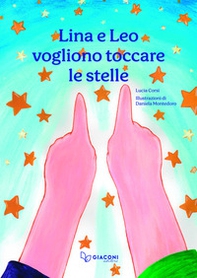 Lina e Leo vogliono toccare le stelle - Librerie.coop Lina e Leo vogliono toccare le stelle - Librerie.coop