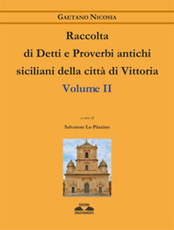 Raccolta di detti e proverbi antichi siciliani della città di Vittoria - Vol. 2 - Librerie.coop Raccolta di detti e proverbi antichi siciliani della città di Vittoria - Vol. 2 - Librerie.coop