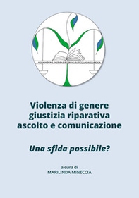 Violenza di genere, giustizia riparativa, ascolto e comunicazione. Una sfida possibile? - Librerie.coop