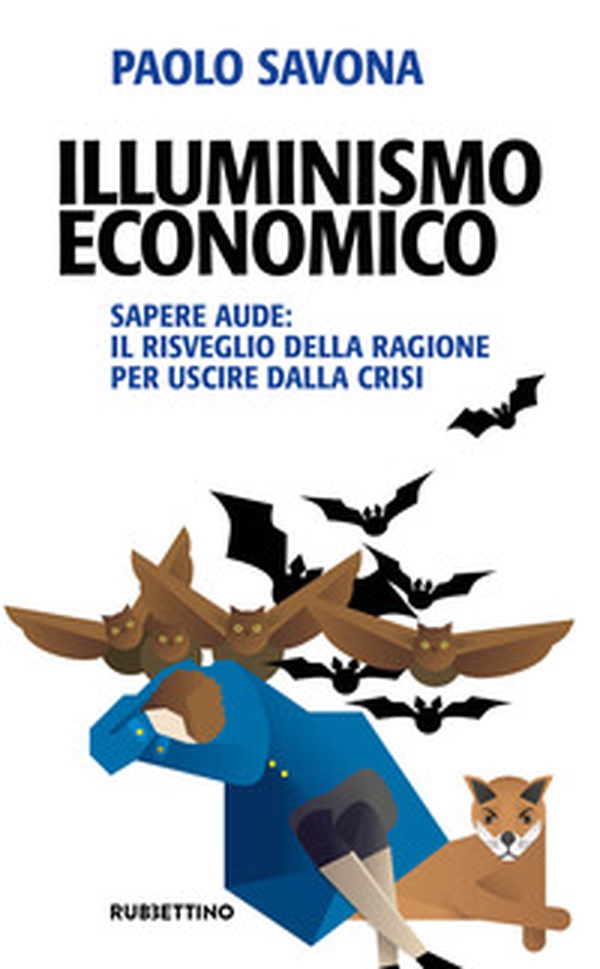 Illuminismo economico. Sapere aude: il risveglio della ragione per uscire dalla crisi - Librerie.coop Illuminismo economico. Sapere aude: il risveglio della ragione per uscire dalla crisi - Librerie.coop