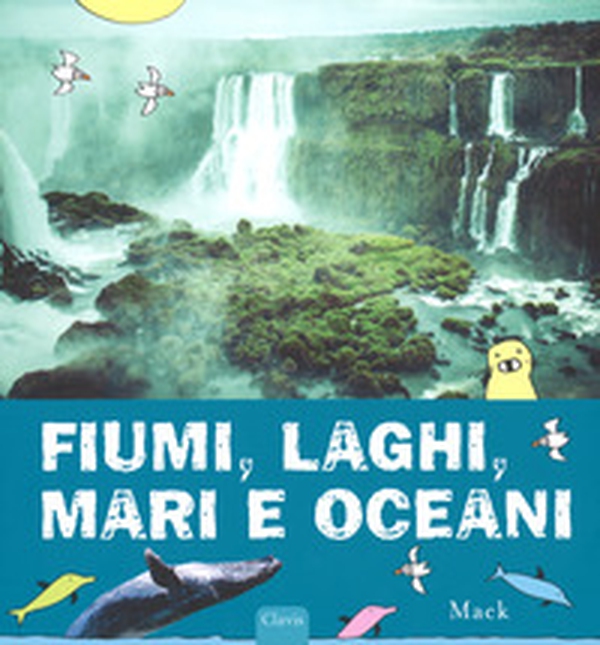 Fiumi, laghi, mari e oceani - Librerie.coop Fiumi, laghi, mari e oceani - Librerie.coop