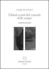Ultimi cenni del custode delle acque. Quattordici frammenti - Librerie.coop