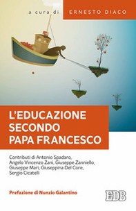L'educazione secondo papa Francesco. Atti della Giornata pedagogica del centro studi per la scuola cattolica (Roma, 14 ottobre 2017) - Librerie.coop