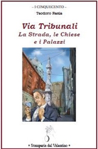 Via Tribunali. La strada, le chiese e i palazzi - Librerie.coop