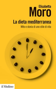 La dieta mediterranea. Mito e storia di uno stile di vita - Librerie.coop
