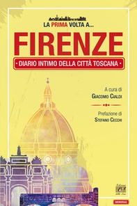 La prima volta a... Firenze. Diario intimo della città toscana - Librerie.coop