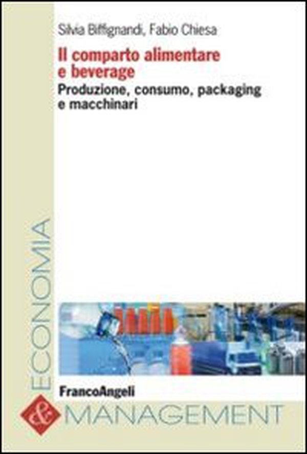 Il comparto alimentare e beverage. Produzione, consumo, packaging e macchinari - Librerie.coop