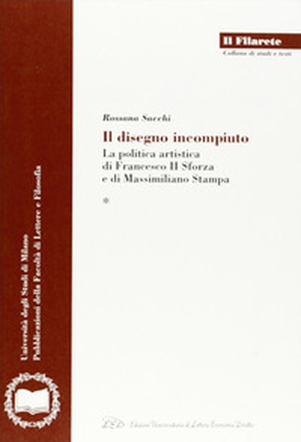 Il disegno incompiuto. La politica artistica di Francesco II Sforza e di Massimiliano Stampa - Librerie.coop Il disegno incompiuto. La politica artistica di Francesco II Sforza e di Massimiliano Stampa - Librerie.coop