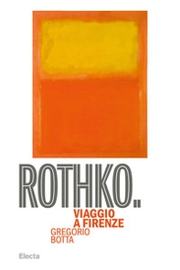 Rothko. Viaggio a Firenze - Librerie.coop