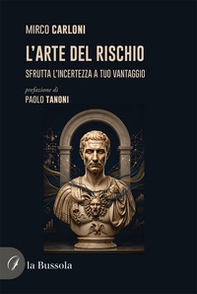 L'arte del rischio. Sfrutta l'incertezza a tuo vantaggio - Librerie.coop