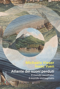 Atlante dei suoni perduti. Il mondo ascoltato, il mondo immaginato - Librerie.coop