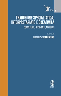 Traduzione specialistica, interpretariato e creatività. Competenze, strumenti, approcci - Librerie.coop
