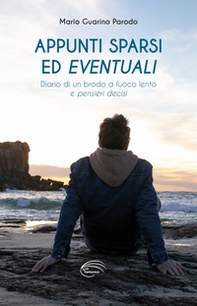 Appunti sparsi ed eventuali. Diario di un brodo a fuoco lento e pensieri decisi - Librerie.coop