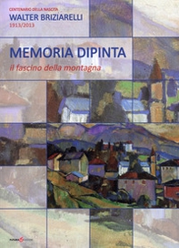 Memoria dipinta. Il fascino della montagna - Librerie.coop