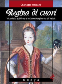 Regina di cuori. Vita della sublime e infame Margherita di Valois - Librerie.coop