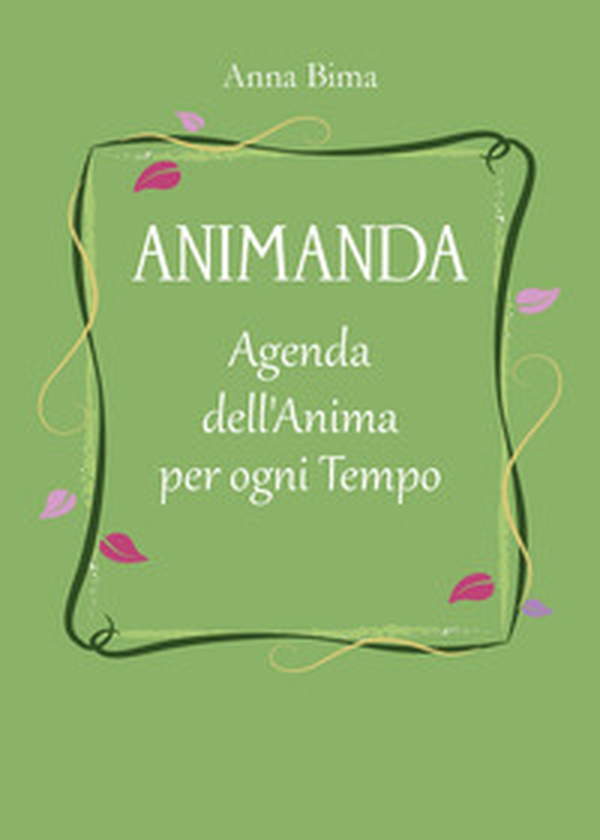 Animanda. Agenda dell'anima per ogni tempo - Librerie.coop Animanda. Agenda dell'anima per ogni tempo - Librerie.coop