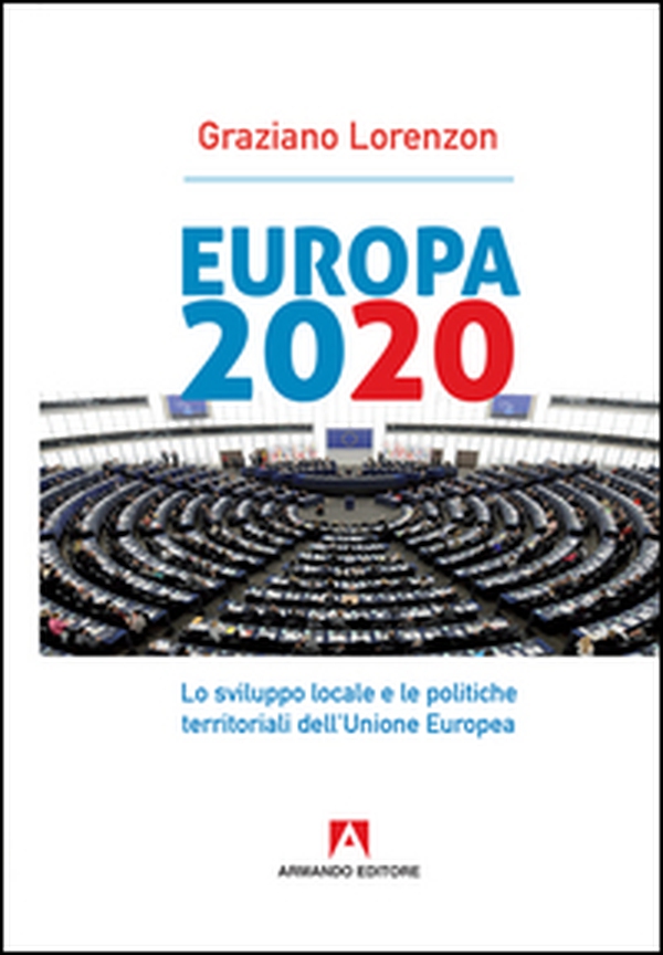Europa 2020. Lo sviluppo locale e le politiche territoriali dell'Unione Europea - Librerie.coop Europa 2020. Lo sviluppo locale e le politiche territoriali dell'Unione Europea - Librerie.coop
