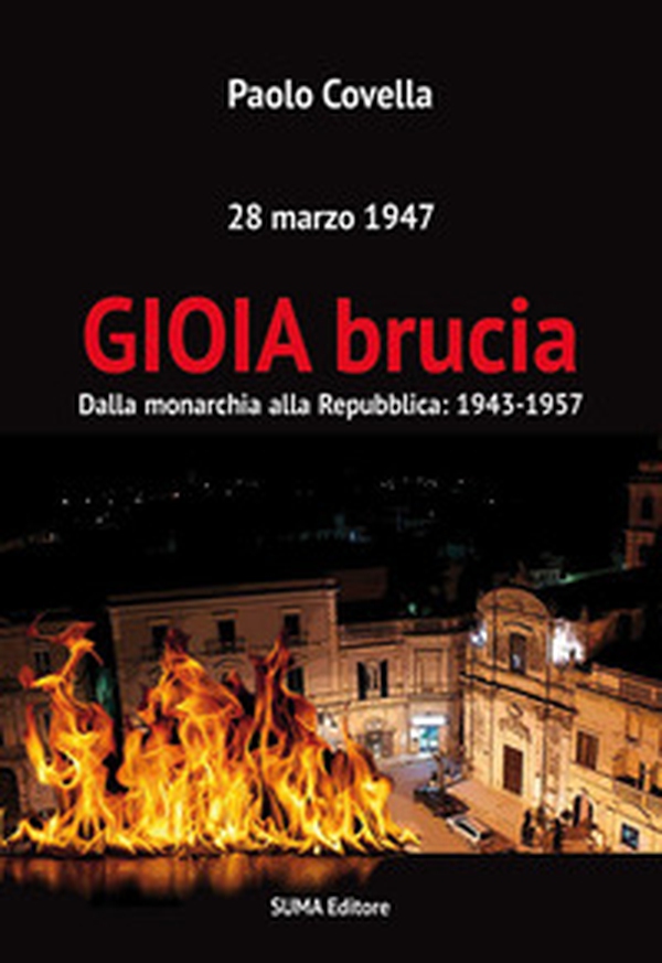 Gioia brucia. Dalla monarchia alla Repubblica: 1943-1957. 28 marzo 1947 - Librerie.coop