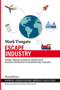 Escape industry. Come i brand iconici e innovativi hanno costruito il business del viaggio - Librerie.coop