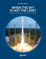 When the sky is not the limit. The story of how a company set out to conquer space - Librerie.coop When the sky is not the limit. The story of how a company set out to conquer space - Librerie.coop