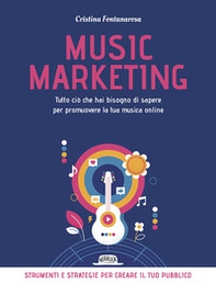 Music marketing. Tutto ciò che hai bisogno di sapere per promuovere la tua musica online - Librerie.coop